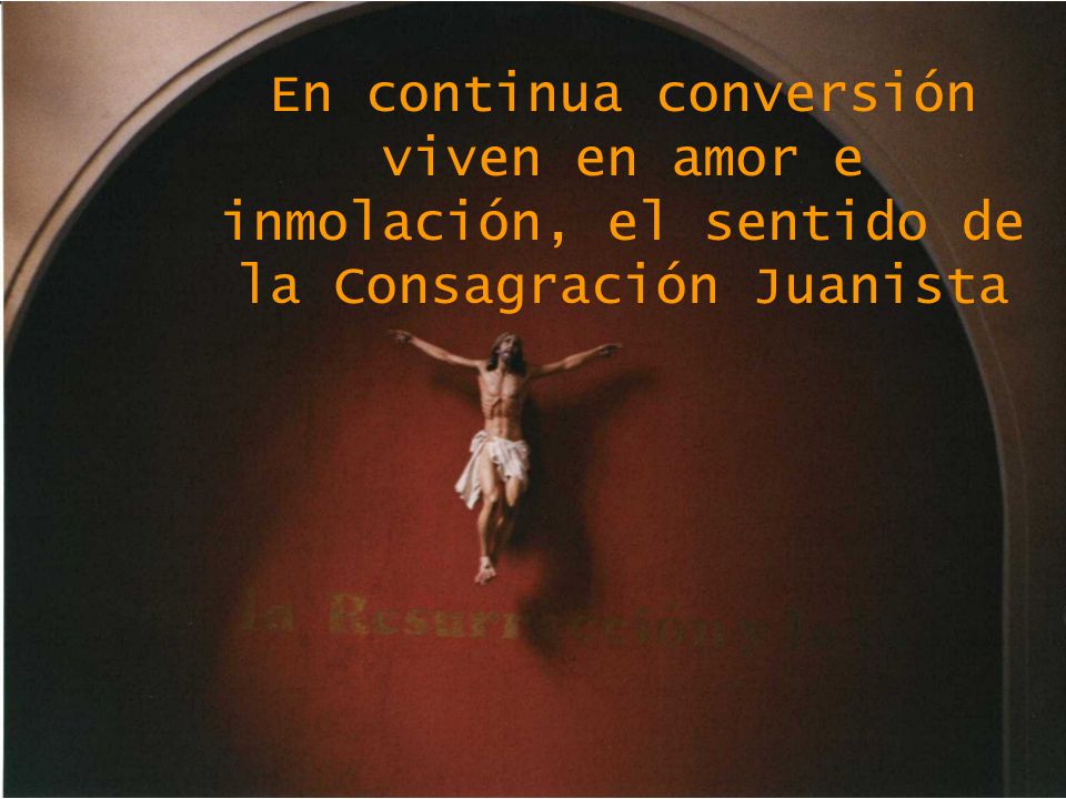 En continua conversión viven en amor e inmolación, el sentido de la Consagración Juanista