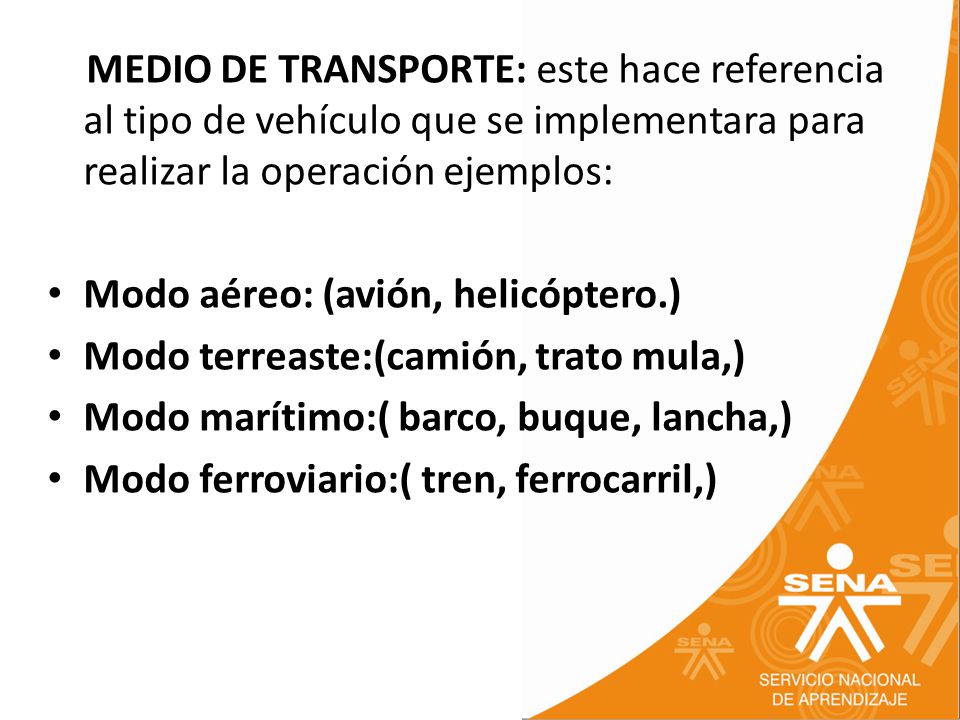 MEDIO DE TRANSPORTE: este hace referencia al tipo de vehículo que se implementara para realizar la operación ejemplos: