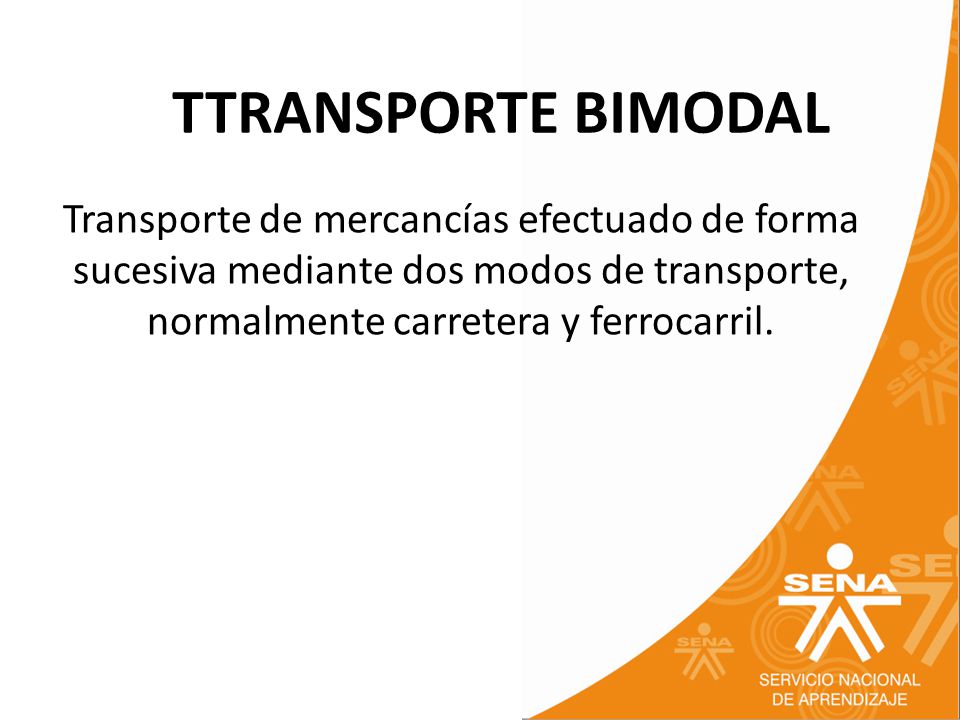 TTRANSPORTE BIMODAL Transporte de mercancías efectuado de forma sucesiva mediante dos modos de transporte, normalmente carretera y ferrocarril.