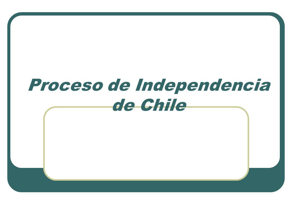 Proceso de Independencia de Chile