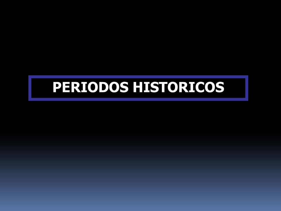 PERIODOS HISTORICOS