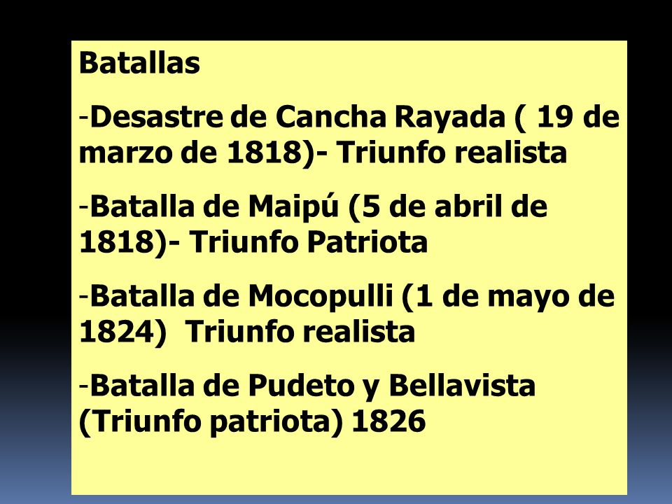 Batallas Desastre de Cancha Rayada ( 19 de marzo de 1818)- Triunfo realista. Batalla de Maipú (5 de abril de 1818)- Triunfo Patriota.