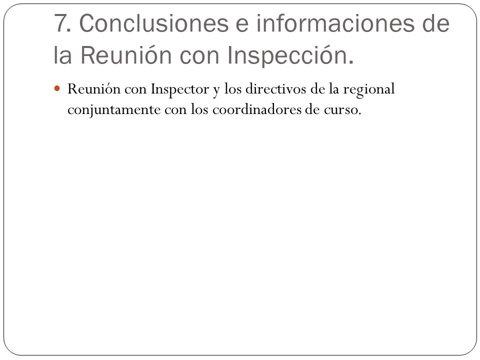 7. Conclusiones e informaciones de la Reunión con Inspección.