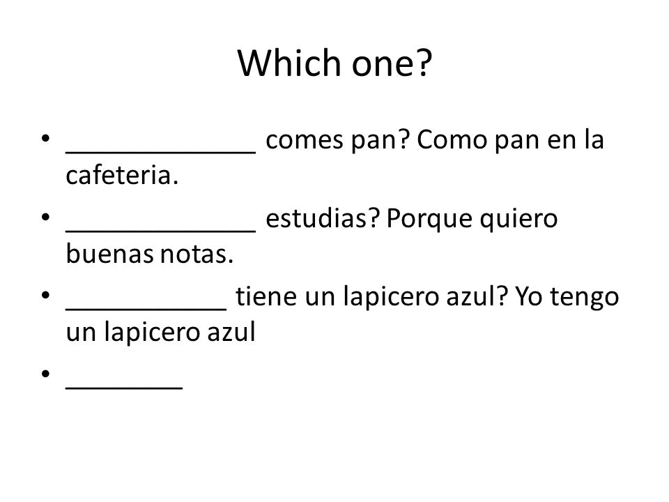 Which one _____________ comes pan Como pan en la cafeteria.
