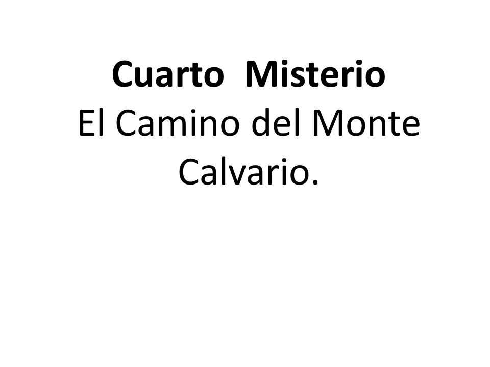 Cuarto Misterio El Camino del Monte Calvario.