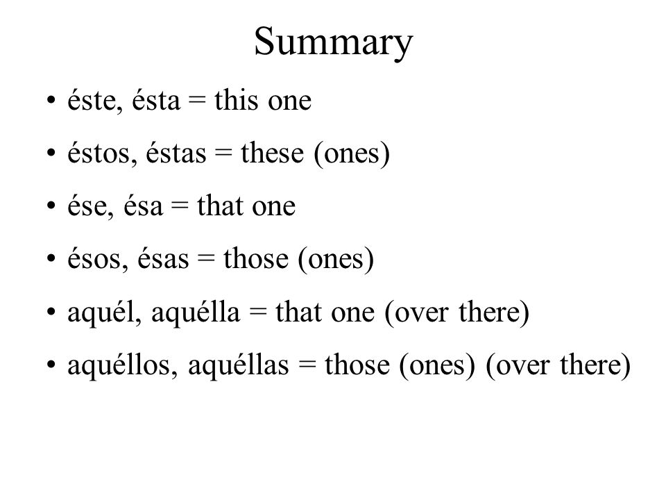 Summary éste, ésta = this one éstos, éstas = these (ones)