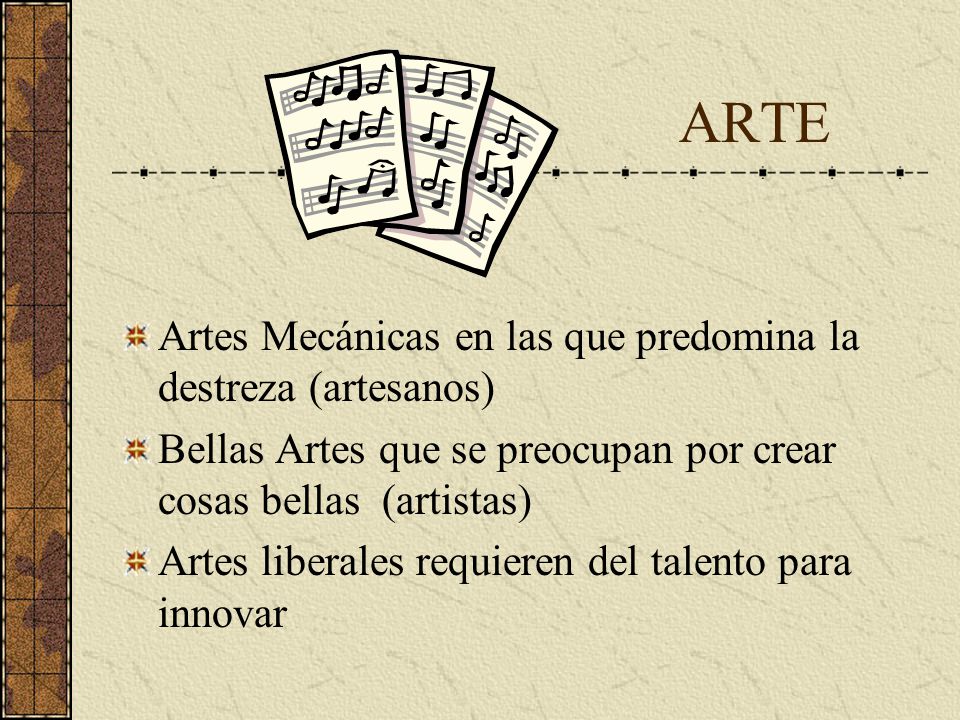 ARTE Artes Mecánicas en las que predomina la destreza (artesanos)