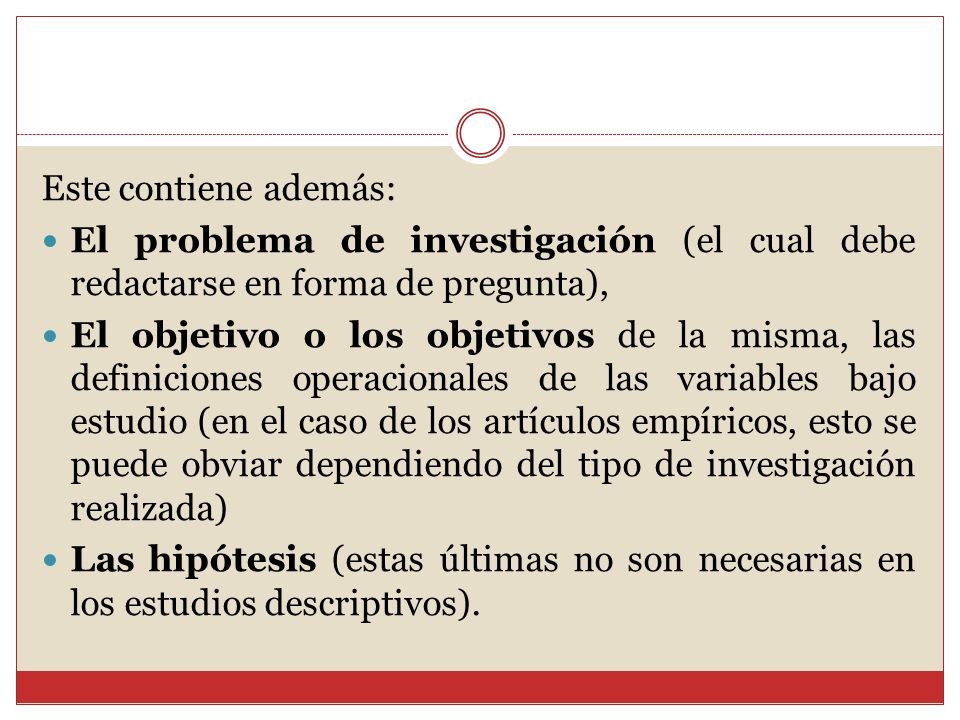 Este contiene además: El problema de investigación (el cual debe redactarse en forma de pregunta),