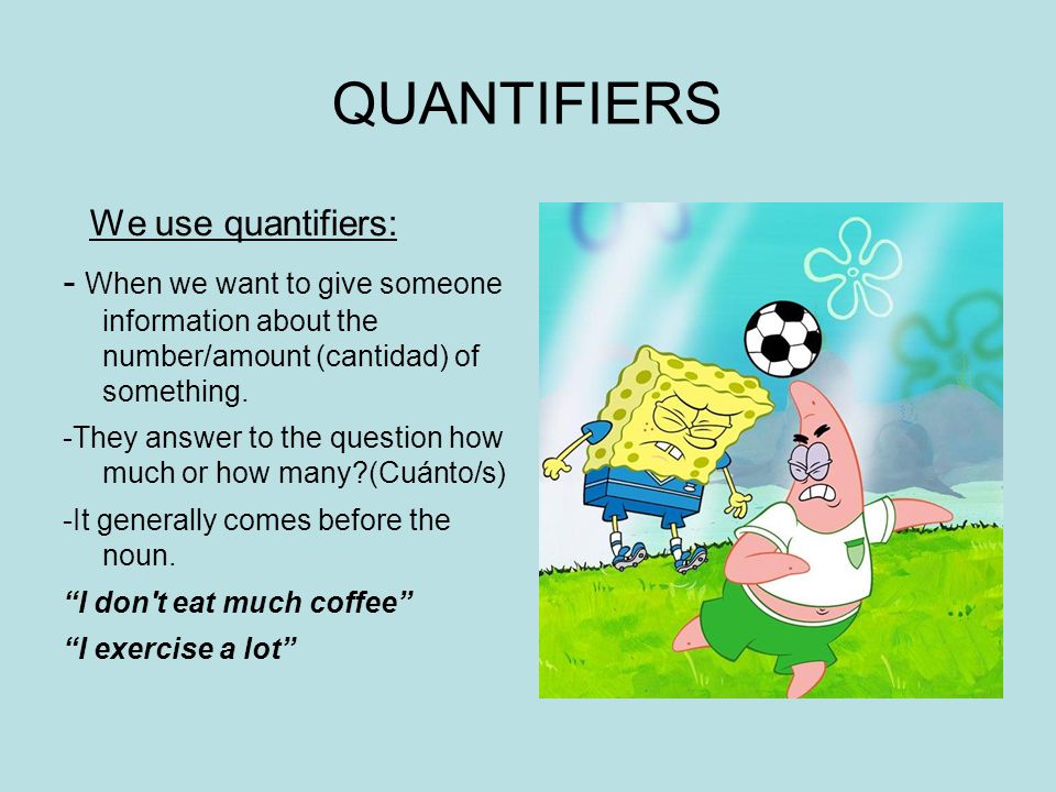QUANTIFIERS We use quantifiers: