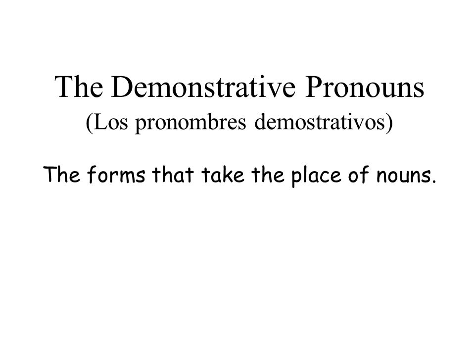 The Demonstrative Pronouns