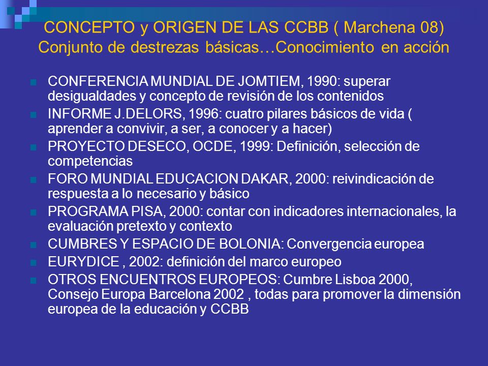 CONCEPTO y ORIGEN DE LAS CCBB ( Marchena 08) Conjunto de destrezas básicas…Conocimiento en acción