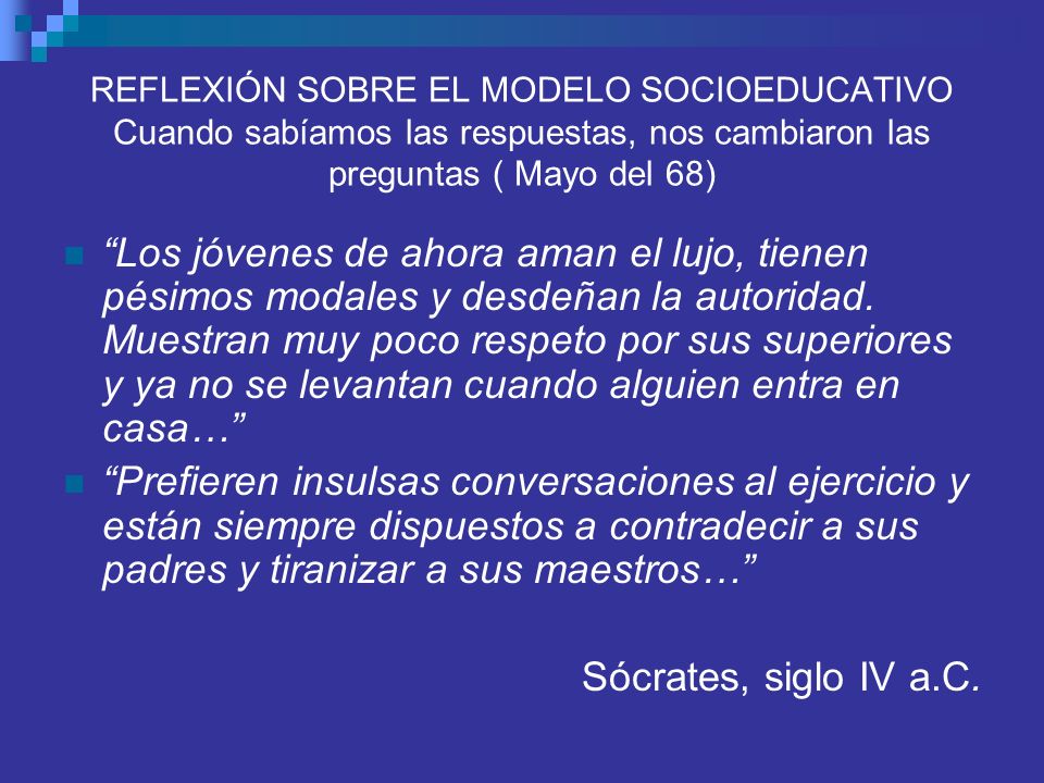 REFLEXIÓN SOBRE EL MODELO SOCIOEDUCATIVO Cuando sabíamos las respuestas, nos cambiaron las preguntas ( Mayo del 68)