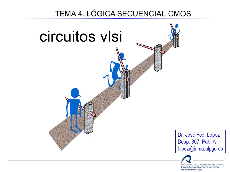 circuitos vlsi TEMA 4. LÓGICA SECUENCIAL CMOS Dr. José Fco. López