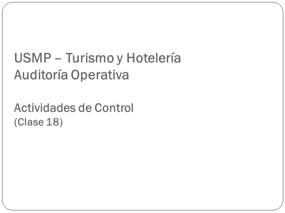 USMP – Turismo y Hotelería Auditoría Operativa Actividades de Control (Clase 18)
