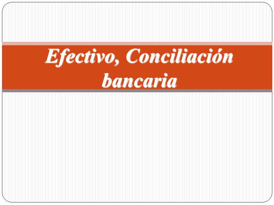 Efectivo, Conciliación bancaria