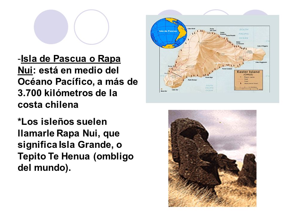 -Isla de Pascua o Rapa Nui: está en medio del Océano Pacífico, a más de kilómetros de la costa chilena