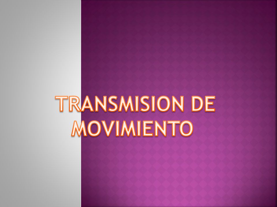 TRANSMISION DE MOVIMIENTO