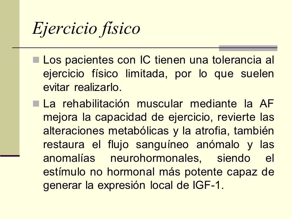 Ejercicio físico Los pacientes con IC tienen una tolerancia al ejercicio físico limitada, por lo que suelen evitar realizarlo.