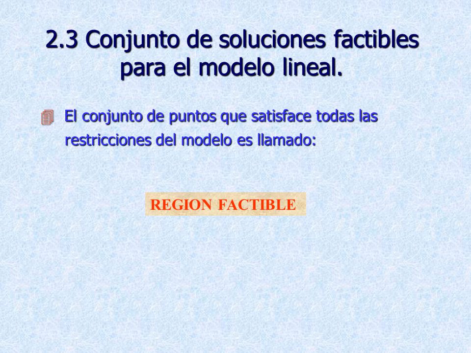 2.3 Conjunto de soluciones factibles para el modelo lineal.