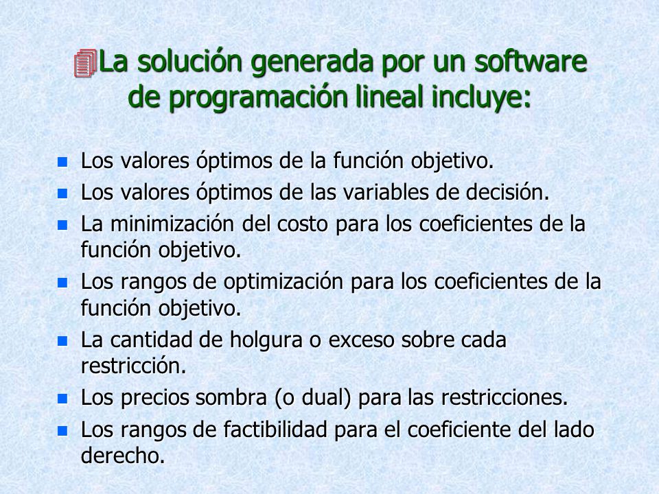 La solución generada por un software de programación lineal incluye: