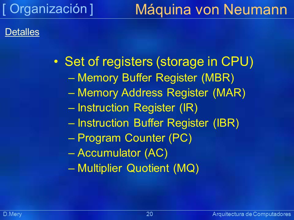 Máquina von Neumann [ Organización ] Set of registers (storage in CPU)
