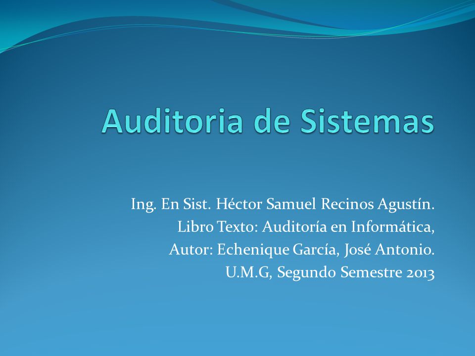 Auditoria de Sistemas Ing. En Sist. Héctor Samuel Recinos Agustín.