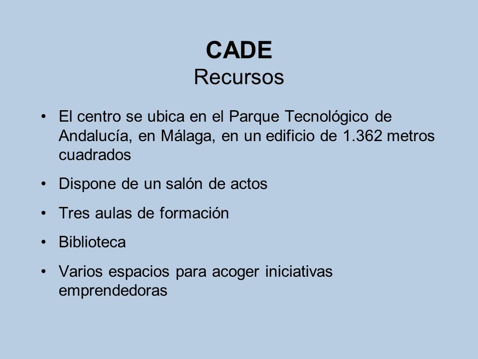 CADE Recursos El centro se ubica en el Parque Tecnológico de Andalucía, en Málaga, en un edificio de metros cuadrados.