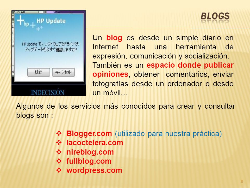 blogs Un blog es desde un simple diario en Internet hasta una herramienta de expresión, comunicación y socialización.