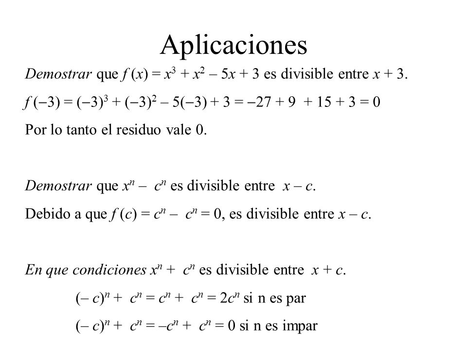 Aplicaciones Demostrar que f (x) = x3 + x2 – 5x + 3 es divisible entre x + 3. f (-3) = (-3)3 + (-3)2 – 5(-3) + 3 = = 0.