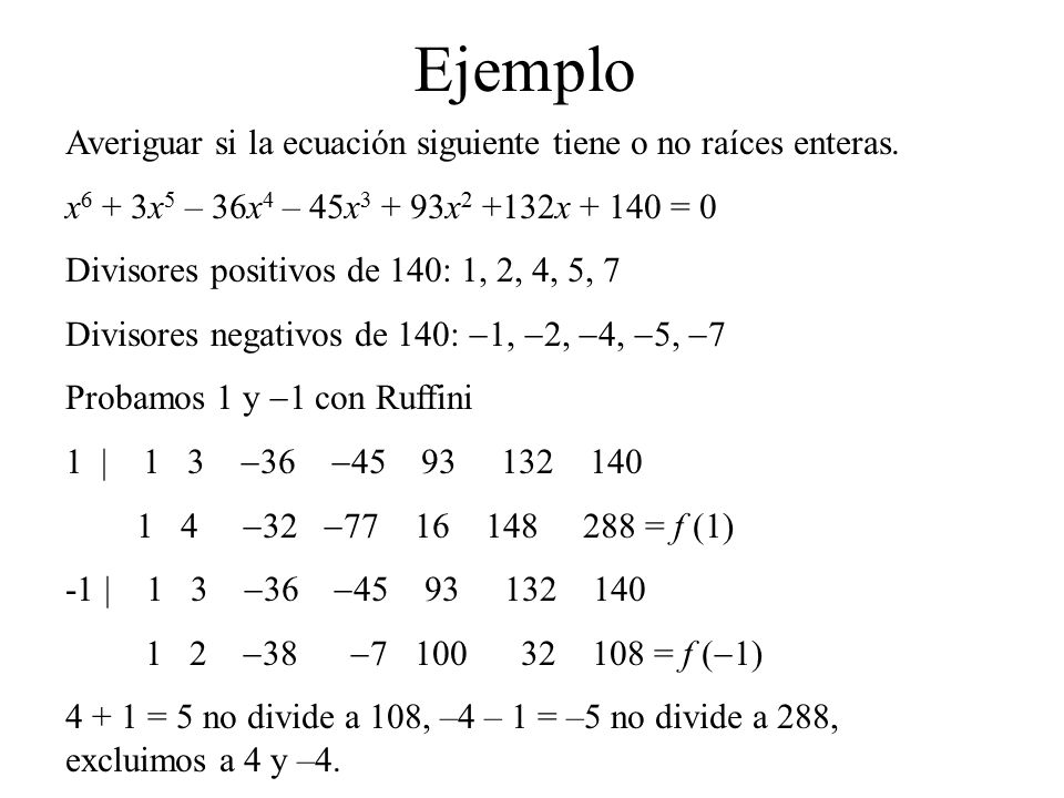 Ejemplo Averiguar si la ecuación siguiente tiene o no raíces enteras.