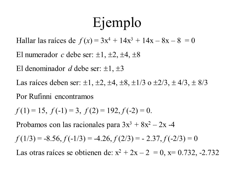 Ejemplo Hallar las raíces de f (x) = 3x4 + 14x3 + 14x – 8x – 8 = 0