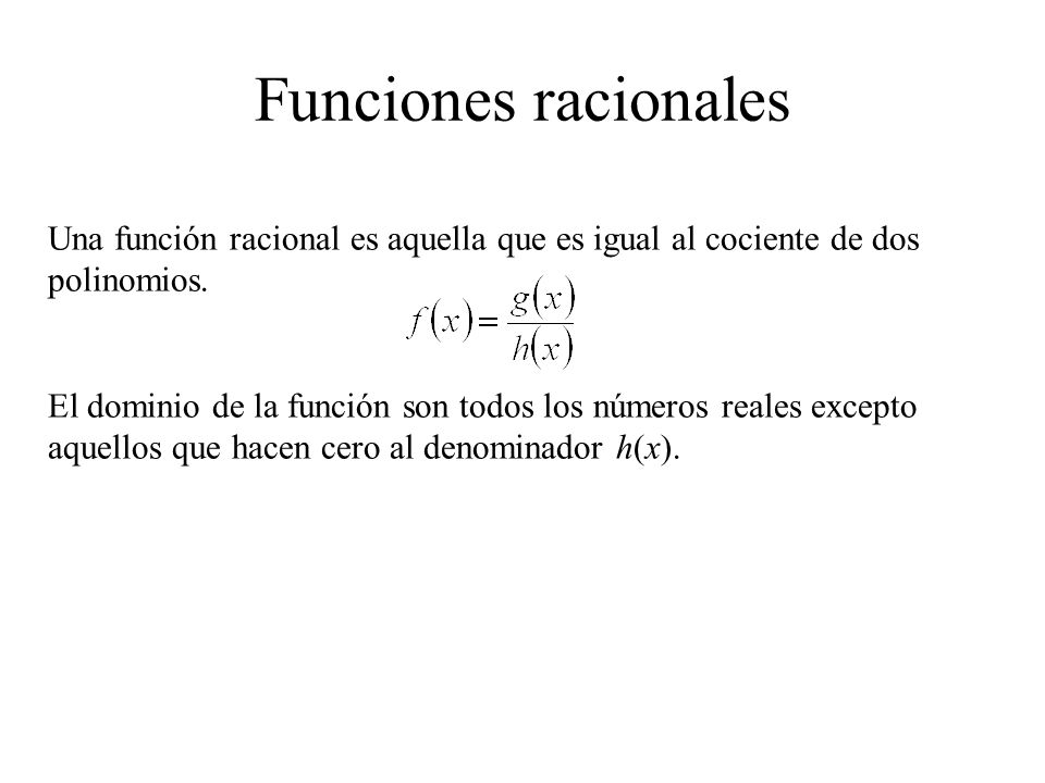 Funciones racionales Una función racional es aquella que es igual al cociente de dos polinomios.