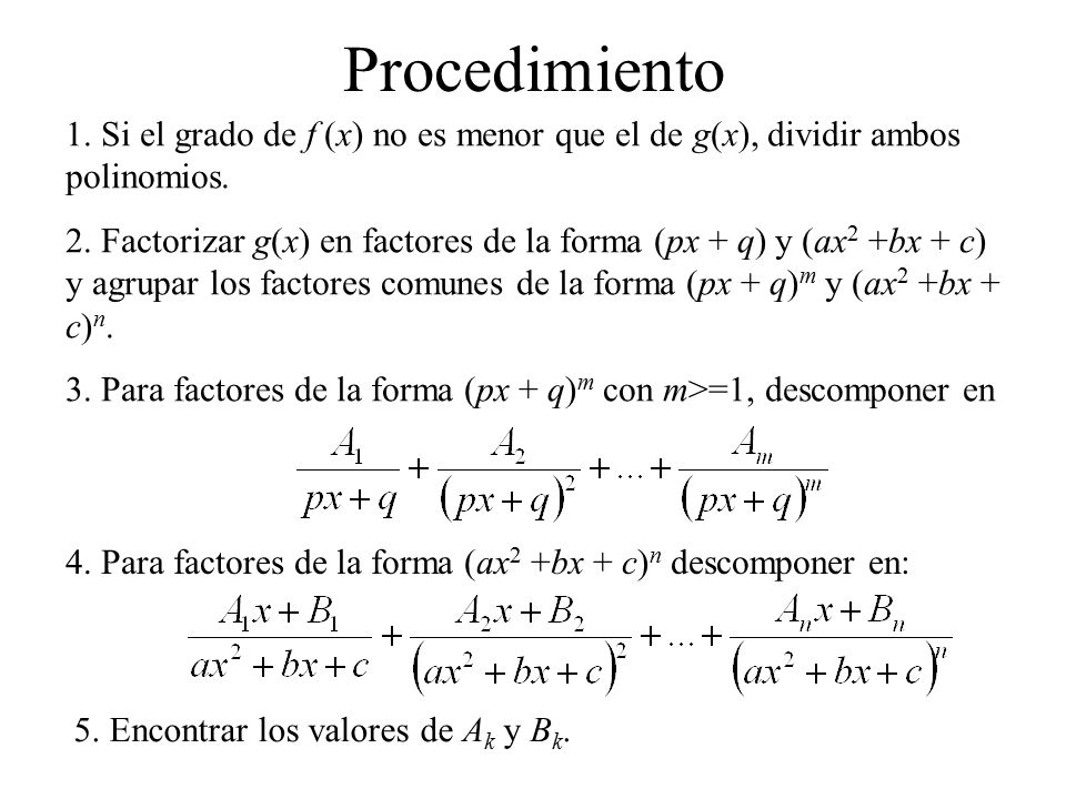 Procedimiento 1. Si el grado de f (x) no es menor que el de g(x), dividir ambos polinomios.