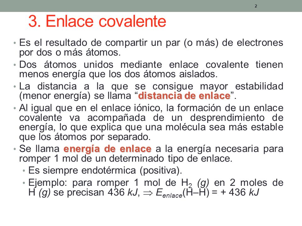 3. Enlace covalente Es el resultado de compartir un par (o más) de electrones por dos o más átomos.