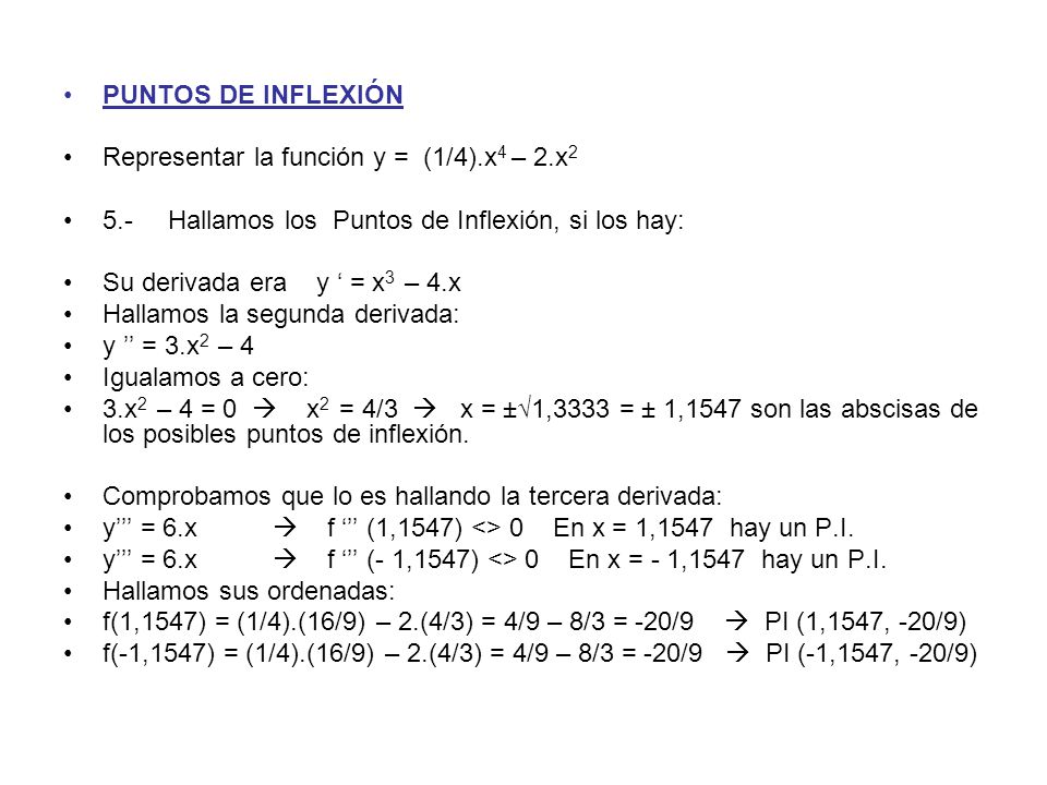PUNTOS DE INFLEXIÓN Representar la función y = (1/4).x4 – 2.x Hallamos los Puntos de Inflexión, si los hay: