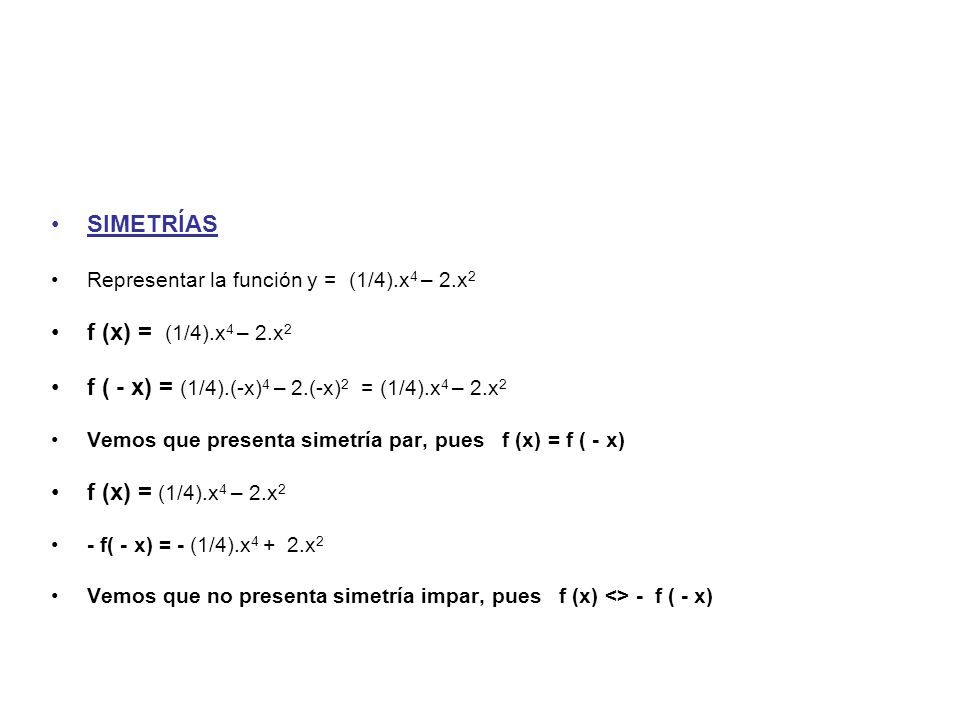 f ( - x) = (1/4).(-x)4 – 2.(-x)2 = (1/4).x4 – 2.x2