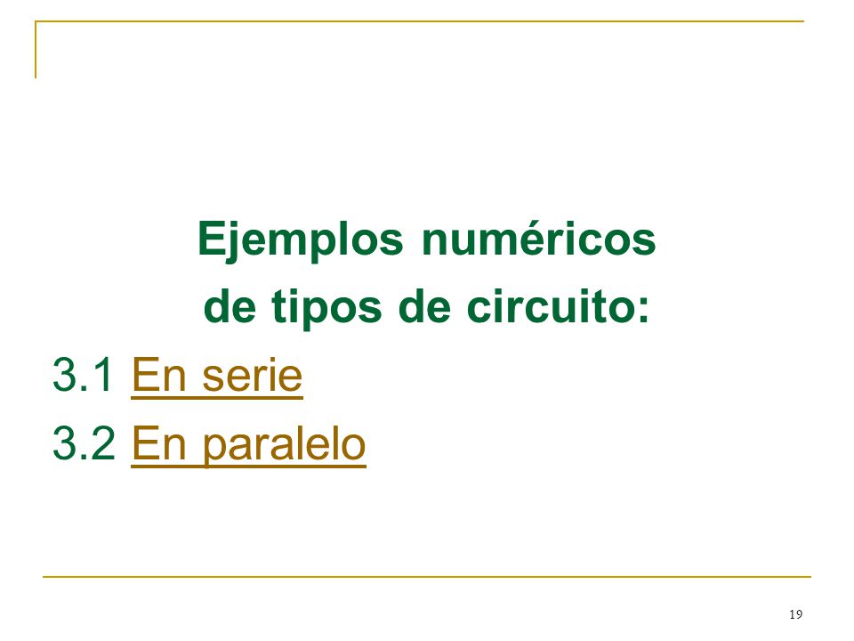 Ejemplos numéricos de tipos de circuito: 3.1 En serie 3.2 En paralelo
