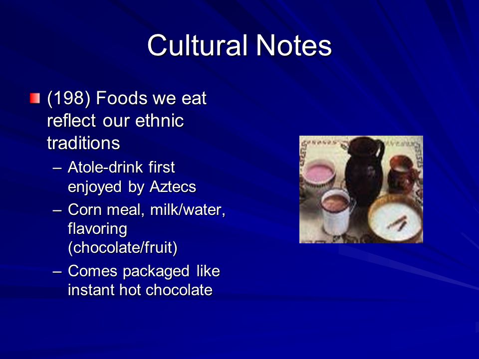 Cultural Notes (198) Foods we eat reflect our ethnic traditions