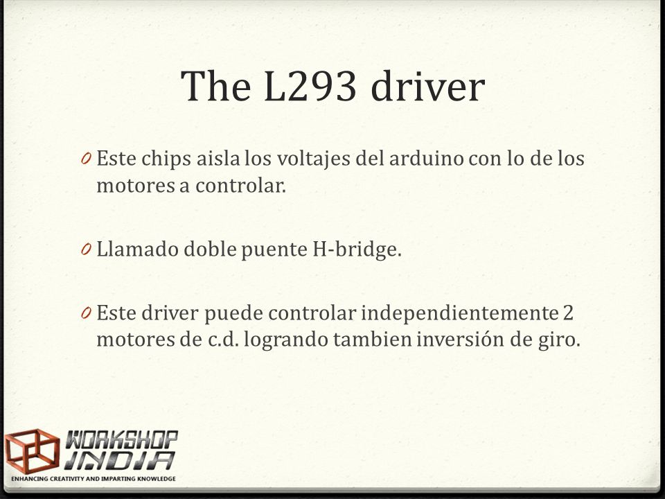 The L293 driver Este chips aisla los voltajes del arduino con lo de los motores a controlar. Llamado doble puente H-bridge.