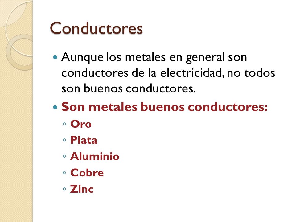 Conductores Aunque los metales en general son conductores de la electricidad, no todos son buenos conductores.