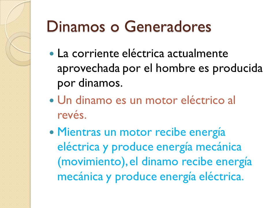 Dinamos o Generadores La corriente eléctrica actualmente aprovechada por el hombre es producida por dinamos.