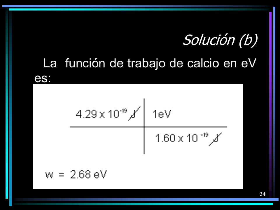 Solución (b) La función de trabajo de calcio en eV es: