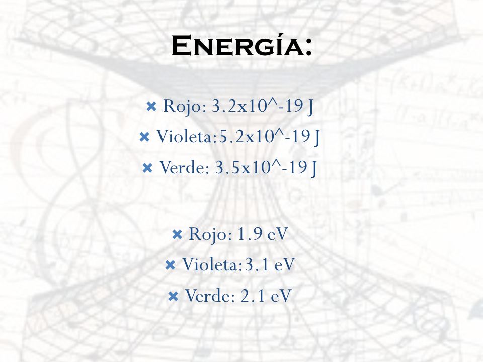 Energía: Rojo: 3.2x10^-19 J Violeta:5.2x10^-19 J Verde: 3.5x10^-19 J