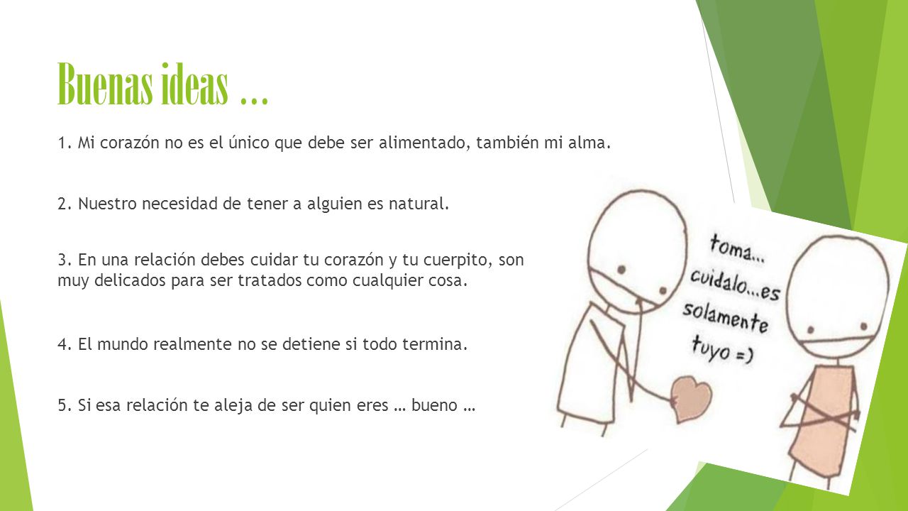 Buenas ideas … 1. Mi corazón no es el único que debe ser alimentado, también mi alma. 2. Nuestro necesidad de tener a alguien es natural.