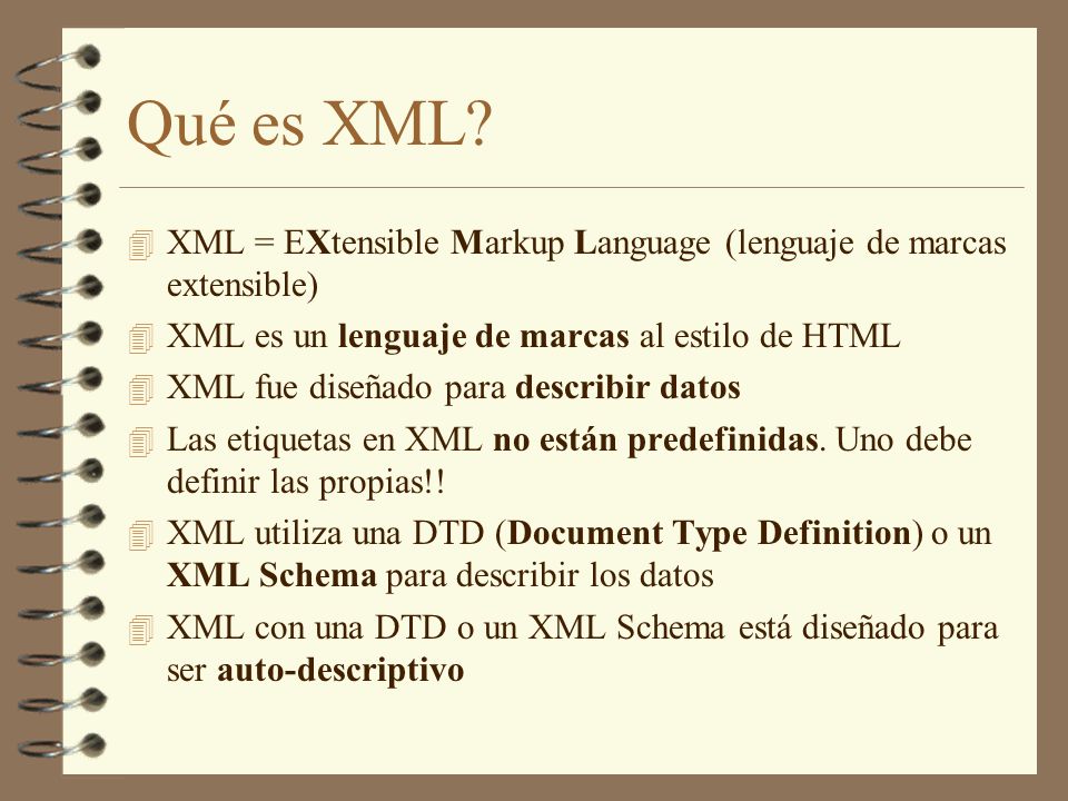 Qué es XML XML = EXtensible Markup Language (lenguaje de marcas extensible) XML es un lenguaje de marcas al estilo de HTML.