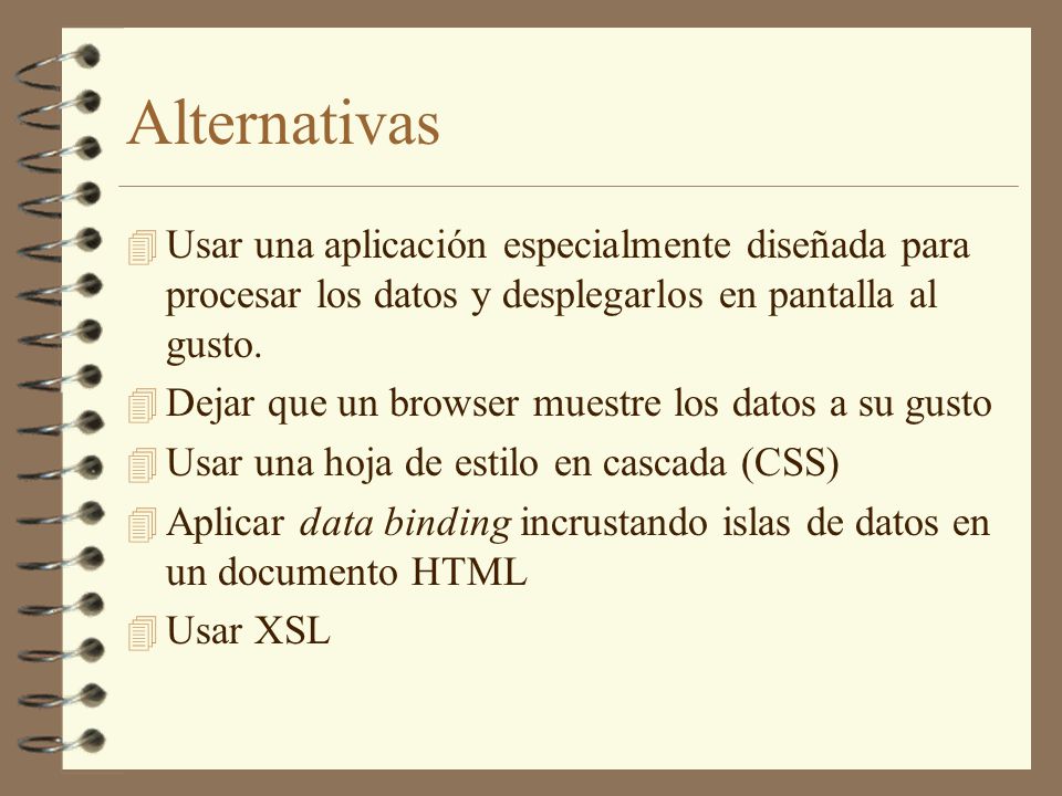 Alternativas Usar una aplicación especialmente diseñada para procesar los datos y desplegarlos en pantalla al gusto.