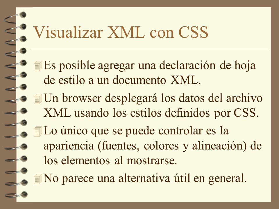 Visualizar XML con CSS Es posible agregar una declaración de hoja de estilo a un documento XML.