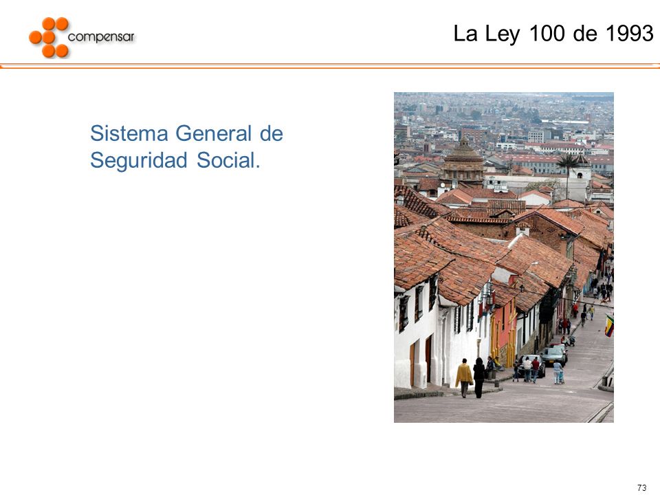 La Ley 100 de 1993 Sistema General de Seguridad Social.