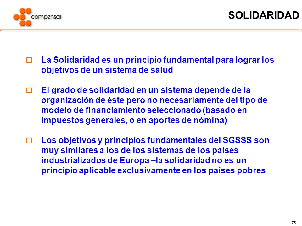 SOLIDARIDAD La Solidaridad es un principio fundamental para lograr los objetivos de un sistema de salud.