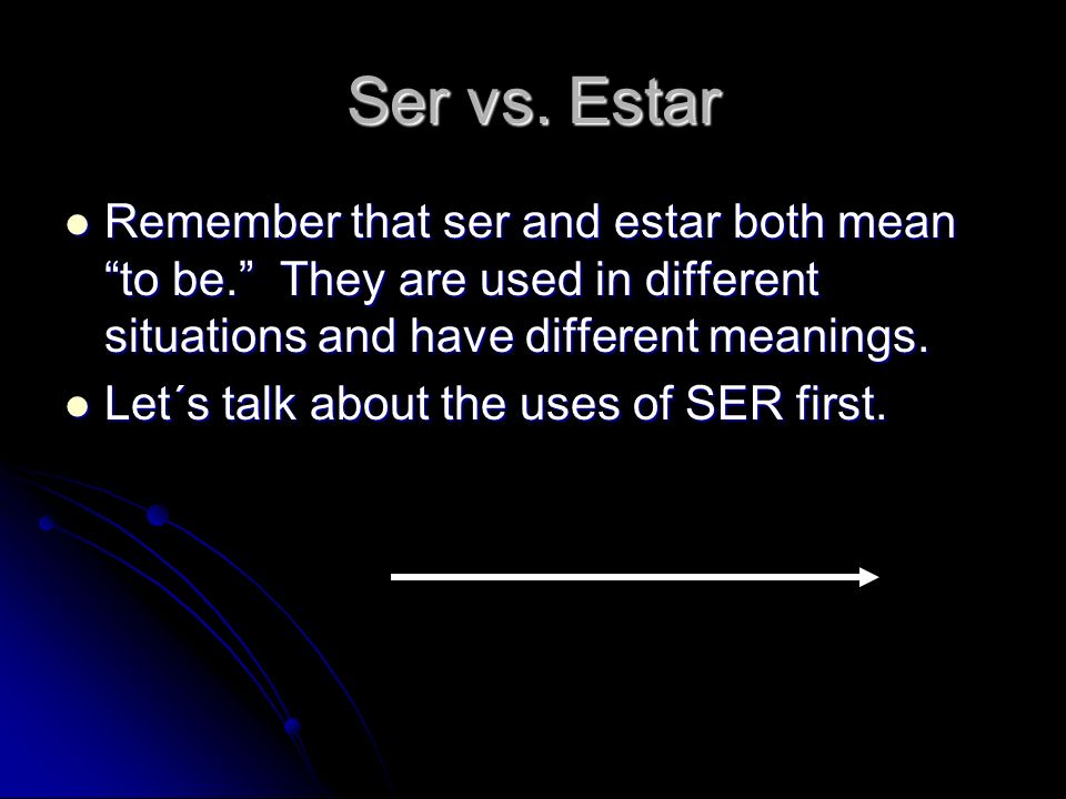 Ser vs. Estar Remember that ser and estar both mean to be. They are used in different situations and have different meanings.